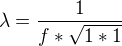 $\lambda=\frac{1}{f*\sqrt{1*1}}$