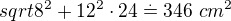 $sqrt{8^2+12^2} \cdot 24 \overset{.}{=} 346 \ cm^2$