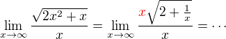 kopírovat do textarea $\lim_{x\to\infty }\frac{\sqrt{2x^{2}+x}}{x}=\lim_{x\to\infty }\frac{\color{red}x\color{black}\sqrt{2+\frac{1}{x}}}{x}=\cdots $