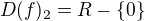 $D(f)_{2}=R-\{0\}$