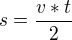 $s=\frac{v*t}{2}$