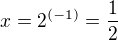 $x=2^{(-1)}=\frac12$