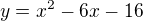 $y=x^{2}-6x-16$