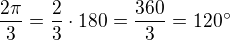 kopírovat do textarea $\frac{2\pi}{3}=\frac 23\cdot 180=\frac{360}{3}=120^\circ$