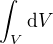 $\int_V\mathrm{d}V$