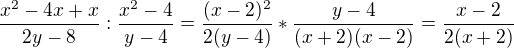$\frac{x^2-4x+x}{2y-8}:\frac{x^2-4}{y-4}=\frac{(x-2)^2}{2(y-4)}*\frac{y-4}{(x+2)(x-2)}=\frac{x-2}{2(x+2)}$
