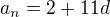$a_{n}=2+11d$