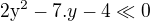 $2\mathrm{y}^{2}-7.y-4\ll 0$