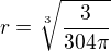 $r=\sqrt[3]{\frac{3}{304\pi }}$