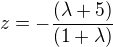 $z=-\frac{(\lambda+5)}{(1+\lambda)}$