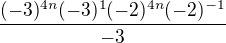 $\frac{(-3)^{4n}(-3)^{1}{(-2)^{4n}}{(-2)^{-1}}}{-3}$