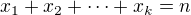 $x_1+x_2+\cdots+x_k=n$
