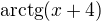 ${\rm arctg}(x+4)$