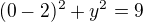 $(0-2)^2+y^2=9$