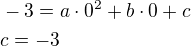 $-3=a\cdot 0^2+b\cdot 0+c\nlc=-3$