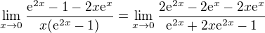 $\lim_{x\to0}\frac{\mathrm{e}^{2x}-1-2x\mathrm{e}^{x}}{x(\mathrm{e}^{2x}-1)}=\lim_{x\to0}\frac{2\mathrm{e}^{2x}-2\mathrm{e}^{x}-2x\mathrm{e}^{x}}{\mathrm{e}^{2x}+2x\mathrm{e}^{2x}-1}$