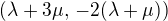 $\(\lambda+3\mu,\,-2(\lambda + \mu) \)$