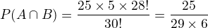 $P(A\cap B) = \frac{25\times 5\times 28!}{30!} = \frac{25}{29\times 6}$
