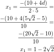 $x_1=\frac{-(10+4d)}{2\cdot 5}=\\\frac{-(10+4(5\sqrt 2-5)}{10}=\\\frac{-(20\sqrt 2-10)}{10}\\x_1=1-2\sqrt 2$