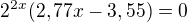 $2^{2x}(2,77x-3,55)=0 $
