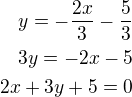 $y=-\frac {2x}{3}-\frac 53\\3y=-2x-5\\2x+3y+5=0$