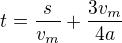 $t=\frac{s}{v_m}+\frac{3v_m}{4a}$