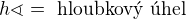 $h\sphericalangle =\text{ hloubkov� �hel}$