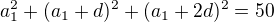 $a_1^2+(a_1+d)^2+(a_1+2d)^2=50$