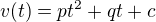 $v(t)=pt^2 +qt +c$