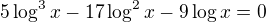 $5\log^3{x}-17\log^2{x}-9\log{x}=0$