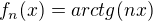 $f_{n}(x) = arctg(nx)$