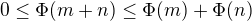 $0\le \Phi (m+n) \le \Phi (m)+\Phi (n)$