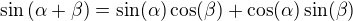 $\sin{(\alpha + \beta)} = \sin(\alpha)\cos(\beta) + \cos(\alpha)\sin(\beta)$