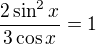 $\frac{2\sin ^{2 }x}{3\cos x}=1$
