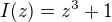$I(z) = z^{3} + 1$