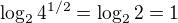 $\log_24^{1/2}=\log_22=1$