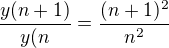 $\frac{y(n+1)}{y(n}=\frac{(n+1)^2{}}{n^2{}}$