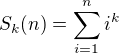 $S_k(n) = \sum_{i=1}^n i^k$