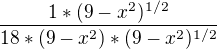 $\frac{1*(9-x^{2})^{1/2}}{18*(9-x^{2})*(9-x^{2})^{1/2}}$
