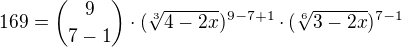 $169={9 \choose 7-1}\cdot (\sqrt[3]{4-2x})^{9-7+1}\cdot (\sqrt[6]{3-2x})^{7-1}\nl$