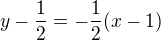 $y-\frac{1}{2}=-\frac{1}{2}(x-1)$