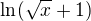 $\ln(\sqrt x +1)$