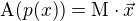 $\textrm{A}(p(x))=\textrm{M}\cdot\vec{x}$