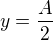 $y=\frac A2$