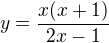 $y=\frac{x(x+1)}{2x-1}$
