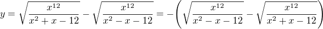 kopírovat do textarea $y=\sqrt{\frac{x^{12}}{x^2+x-12}}-\sqrt{\frac{x^{12}}{x^2-x-12}}=-\Bigg(\sqrt{\frac{x^{12}}{x^2-x-12}}-\sqrt{\frac{x^{12}}{x^2+x-12}}\Bigg)$