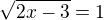 $\sqrt{2x-3}=1$