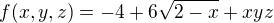 $f(x,y,z)=-4+6\sqrt{2-x}+xyz$
