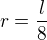 $r=\frac l8$