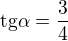 $\text{tg}\alpha = \frac{3}{4}$